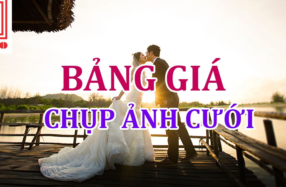 Bảng giá chụp ảnh cưới, ăn hỏi 2018