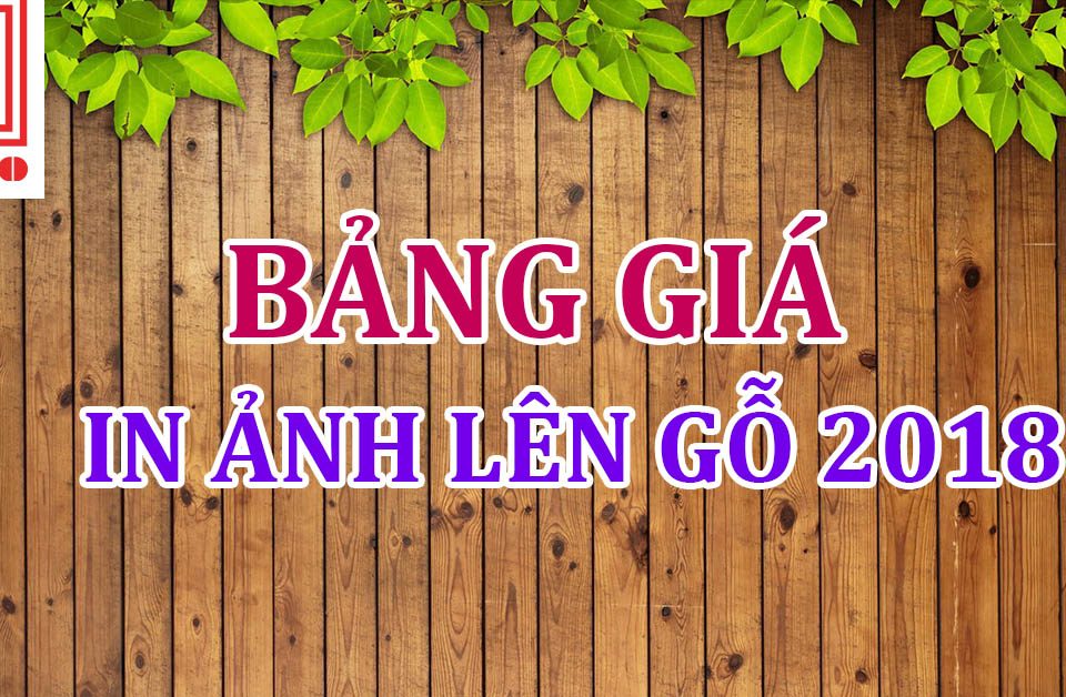 Bảng giá in ảnh lên gỗ 2018