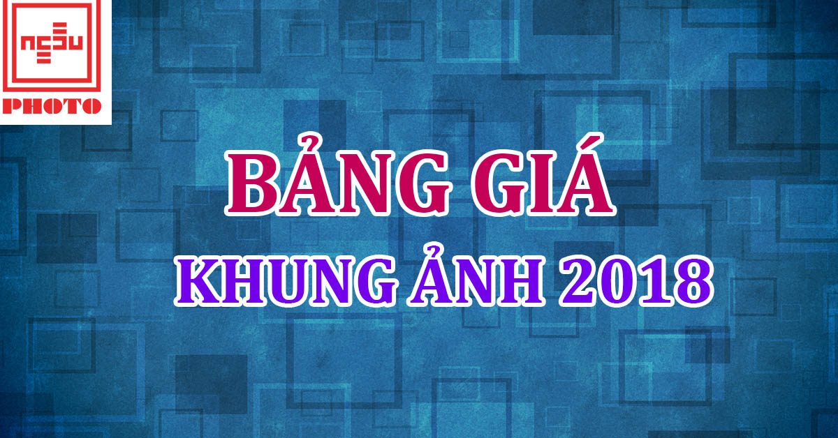 Bảng giá khung ảnh 2018