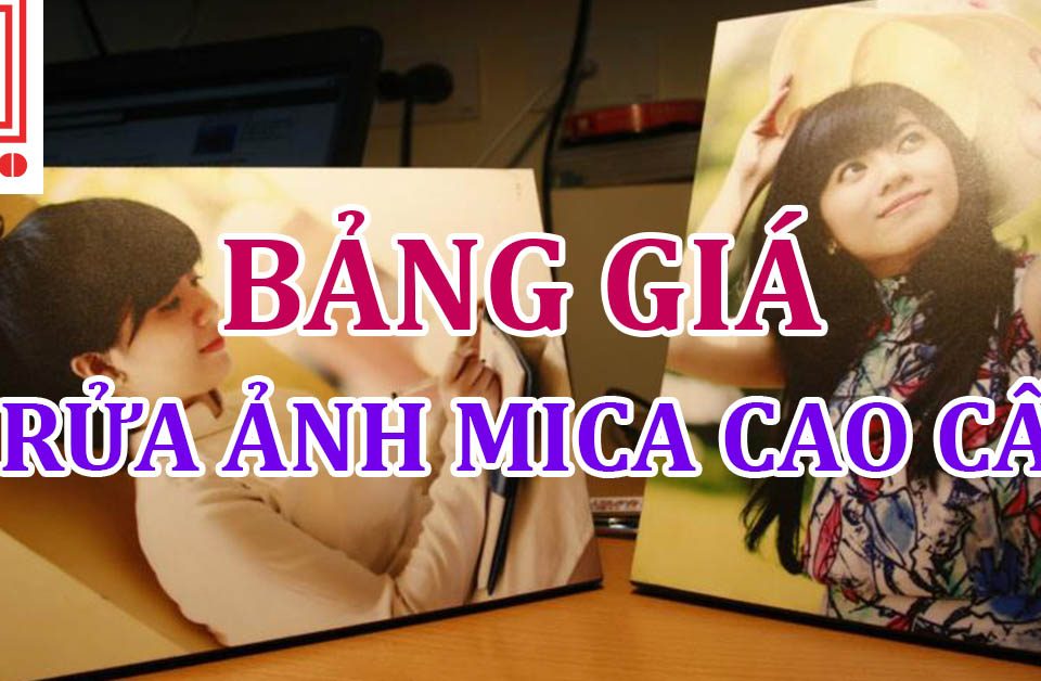 Bảng giá rửa ảnh mica cao cấp 2018