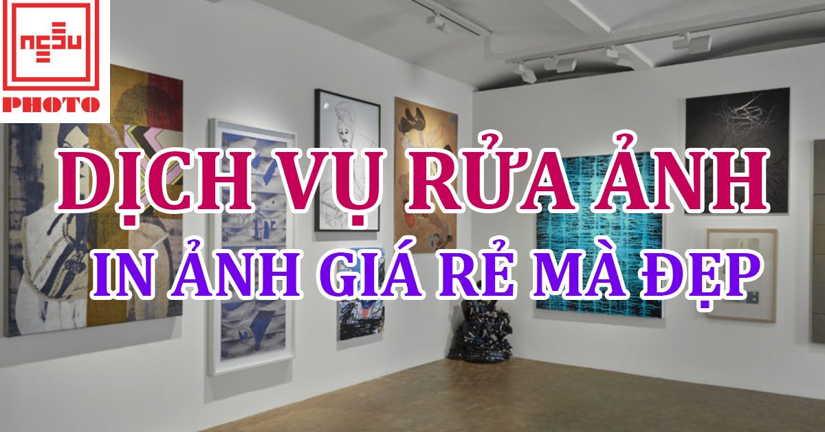 Dịch vụ rửa ảnh, in ảnh giá rẻ mà đẹp