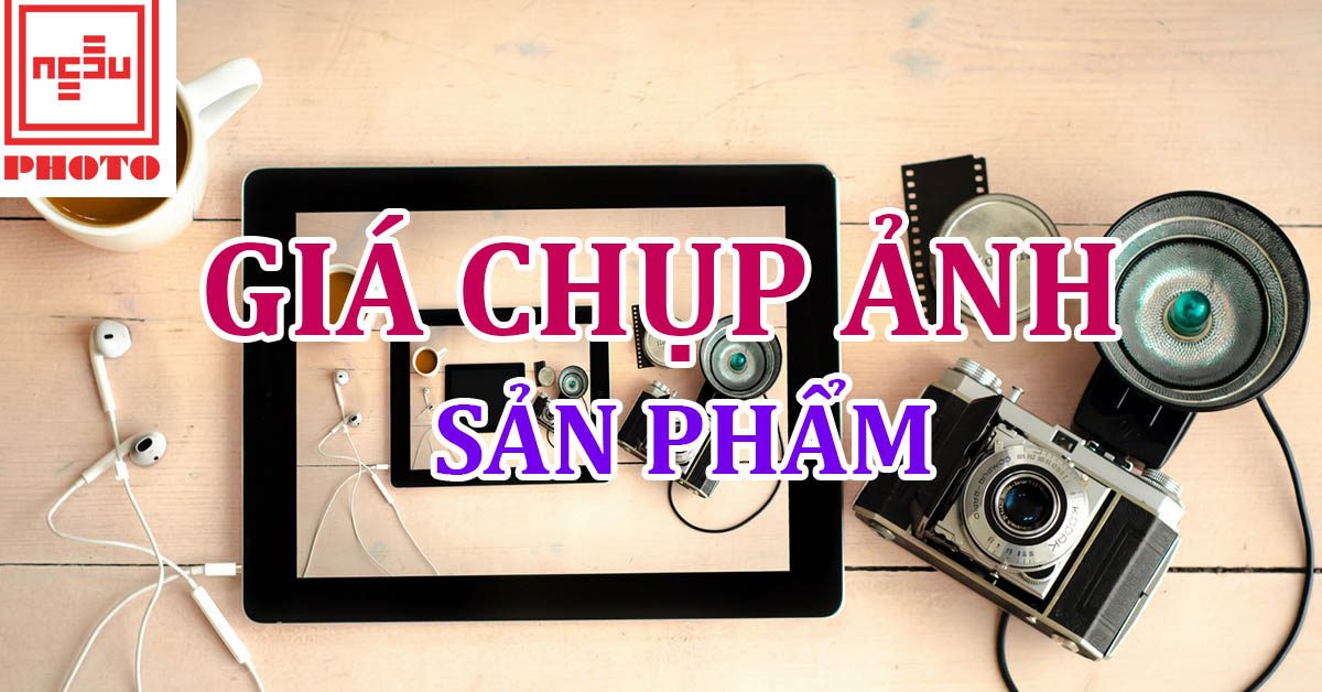 Bảng giá chụp ảnh sản phẩm 2018