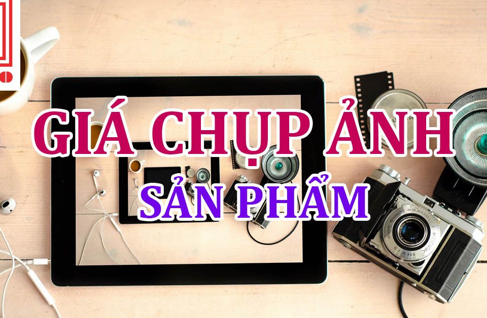 Bảng giá chụp ảnh sản phẩm 2018