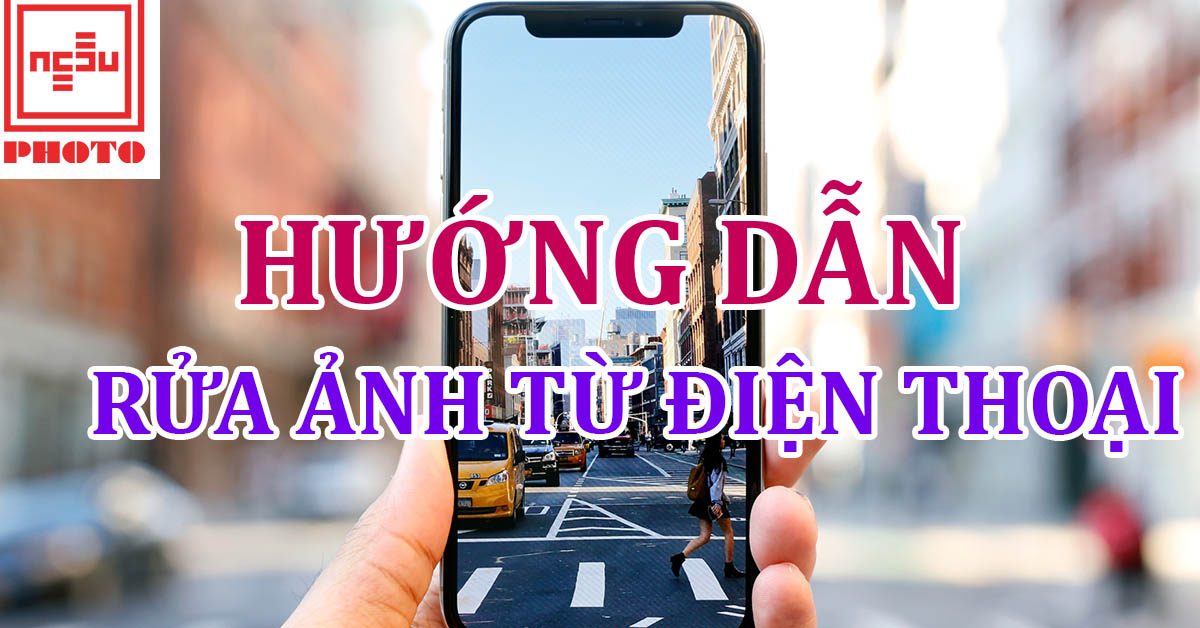 Hướng dẫn rửa ảnh từ điện thoại